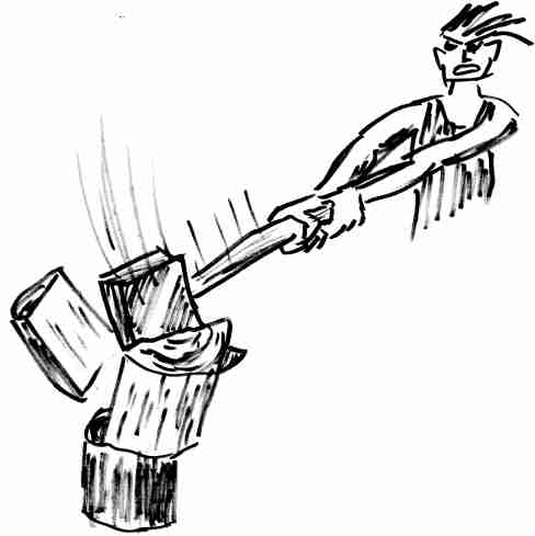 [Guy with BIG ax chopping wood]